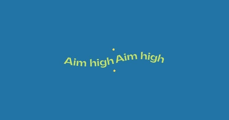 Aim high