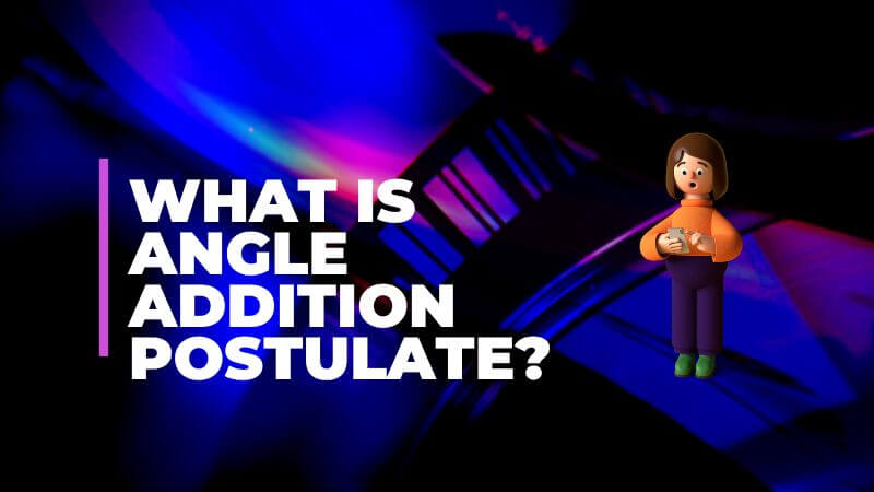 what is Angle Addition Postulate