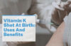 Vitamin K Shot At Birth Uses And Benefits