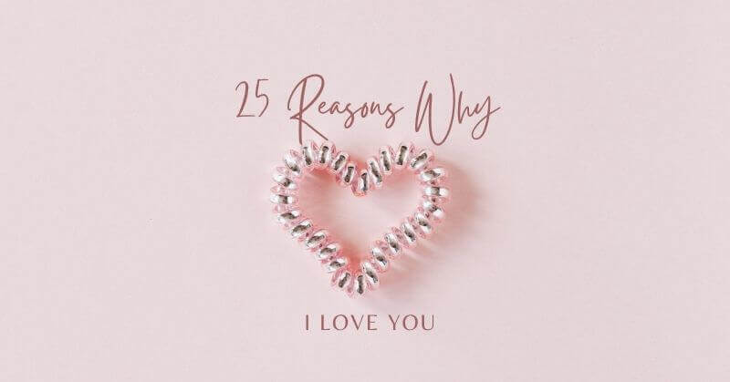 25 Reasons Why I Love You: A Heartfelt Exploration