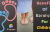 Benefits Of Barefoot For Children