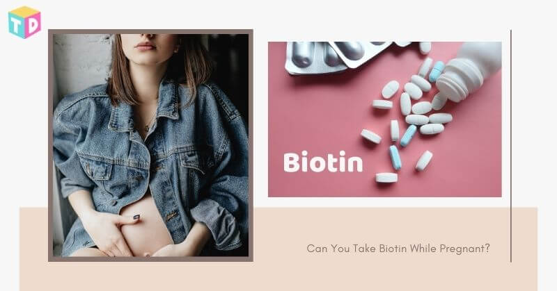 Can You Take Biotin While Pregnant