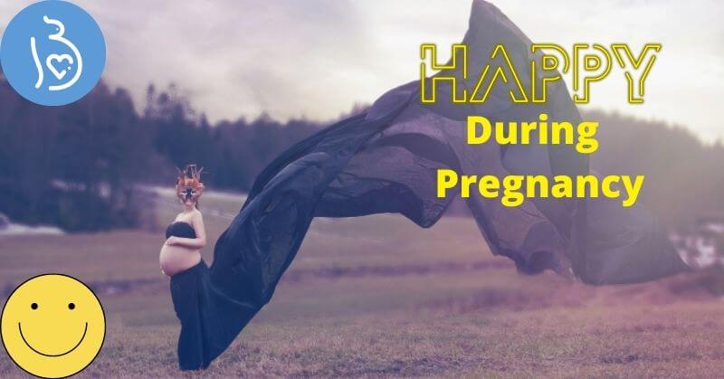 Tips To Stay Happy During Pregnancy