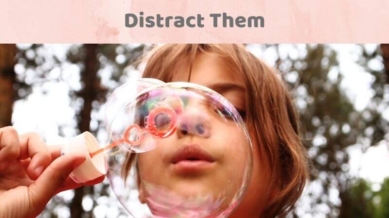 Bubble play to distract them